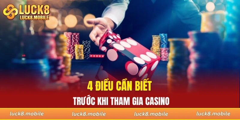 4 điều cần biết trước khi tham gia casino
