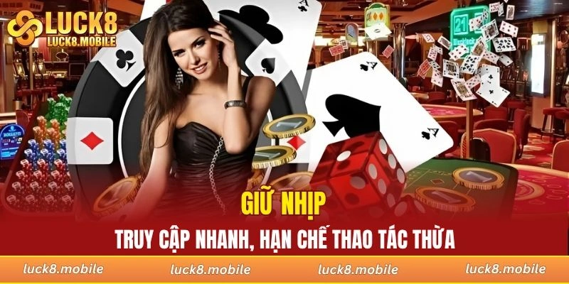 Giữ nhịp truy cập nhanh, hạn chế thao tác thừa
