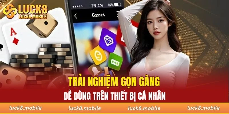 Trải nghiệm gọn gàng, dễ dùng trên thiết bị cá nhân
